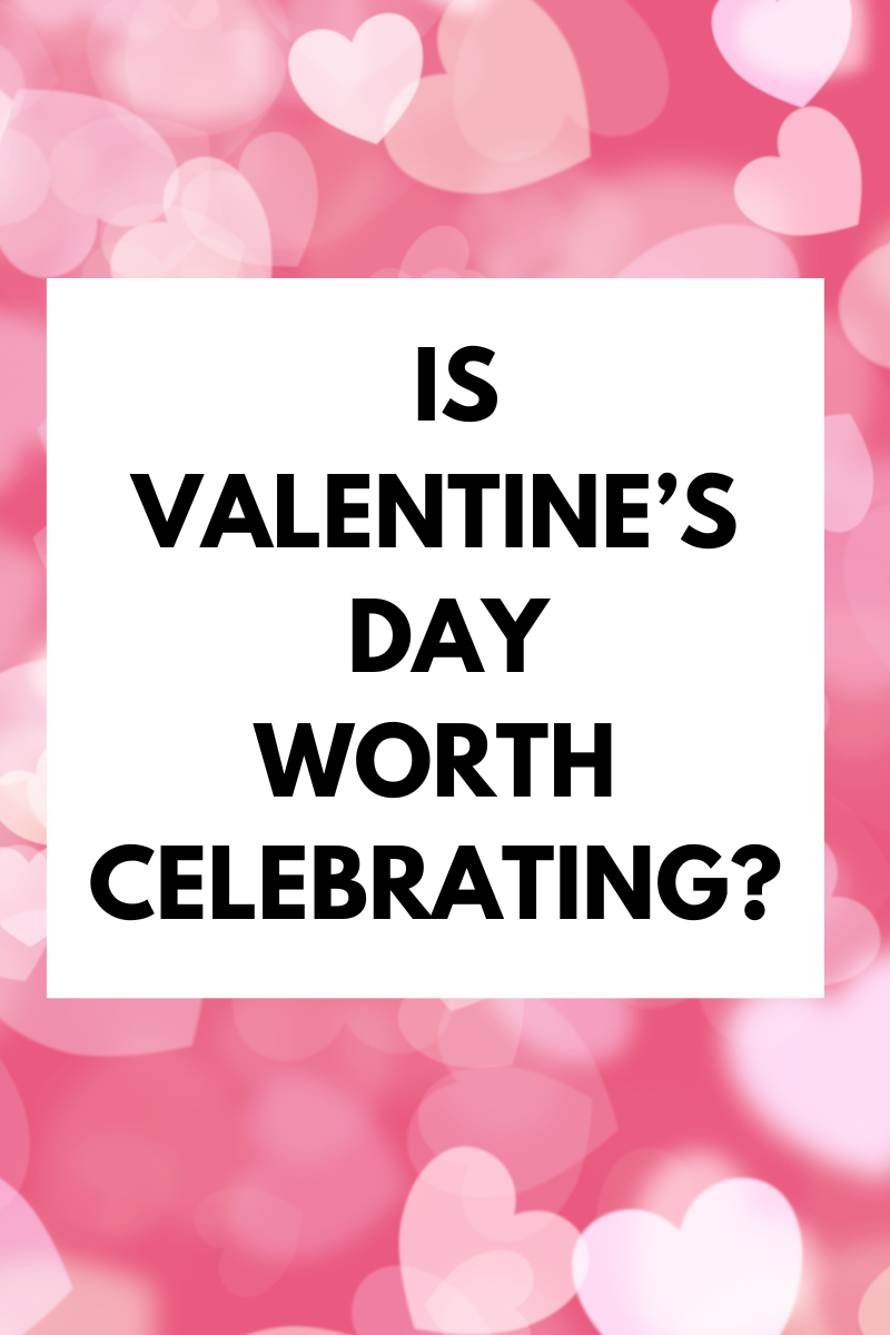 Is Valentine's Day Worth Celebrating?